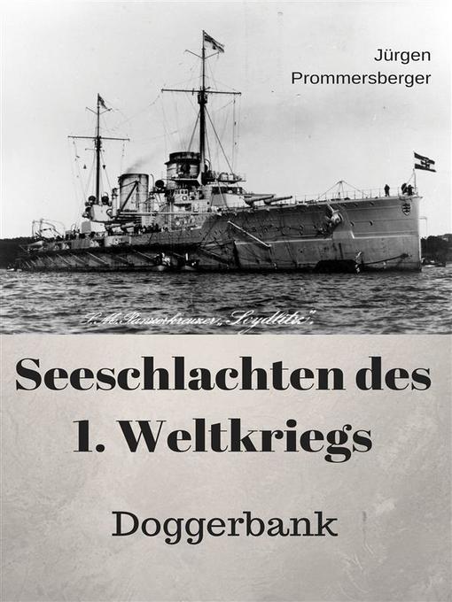 Title details for Seeschlachten des 1. Weltkriegs--Doggerbank by Jürgen Prommersberger - Available